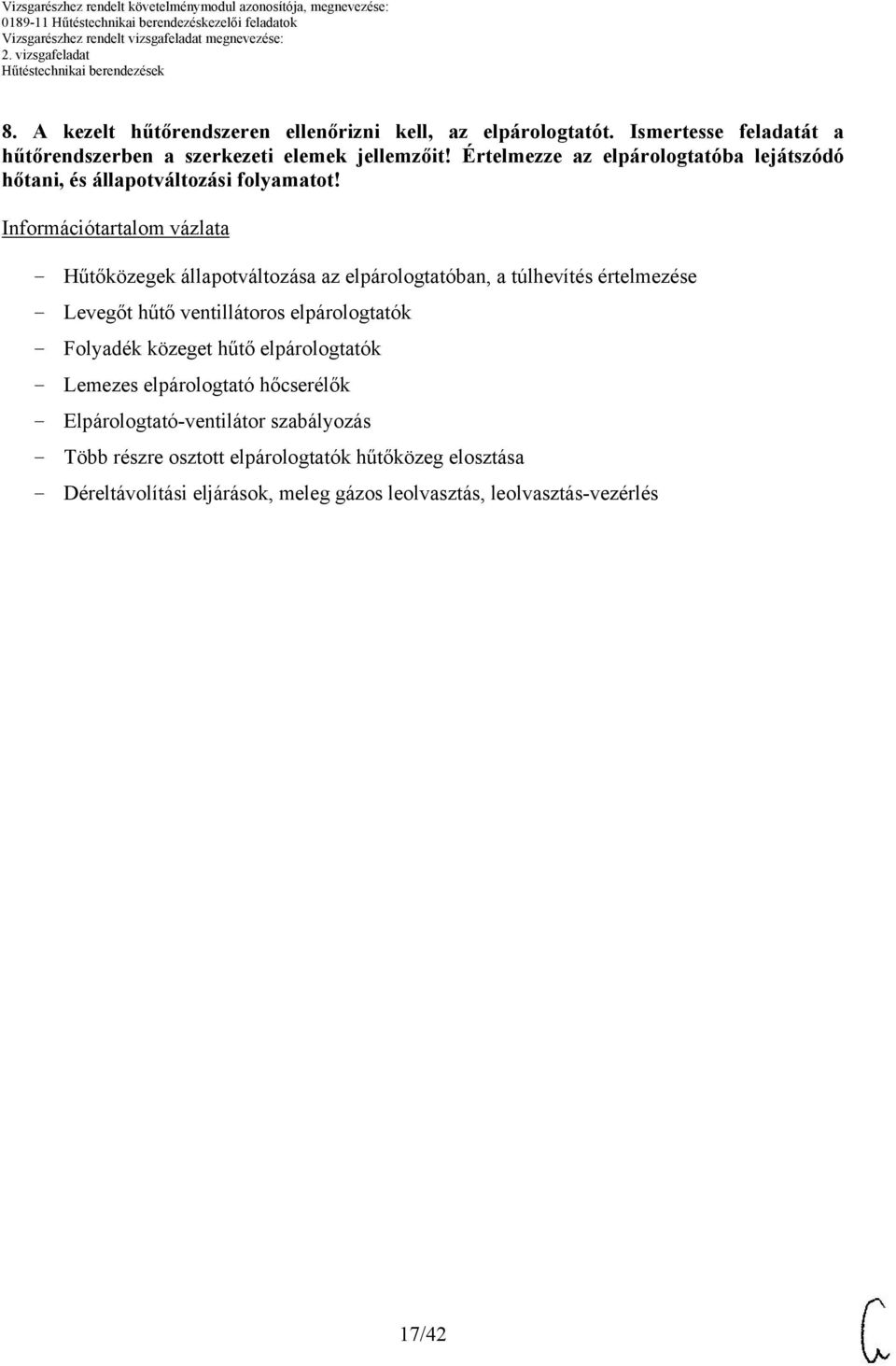 Információtartalom vázlata - Hűtőközegek állapotváltozása az elpárologtatóban, a túlhevítés értelmezése - Levegőt hűtő ventillátoros elpárologtatók -