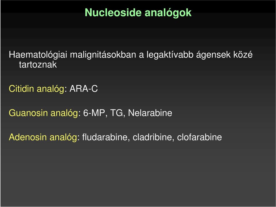analóg: ARA-C Guanosin analóg: 6-MP, TG,