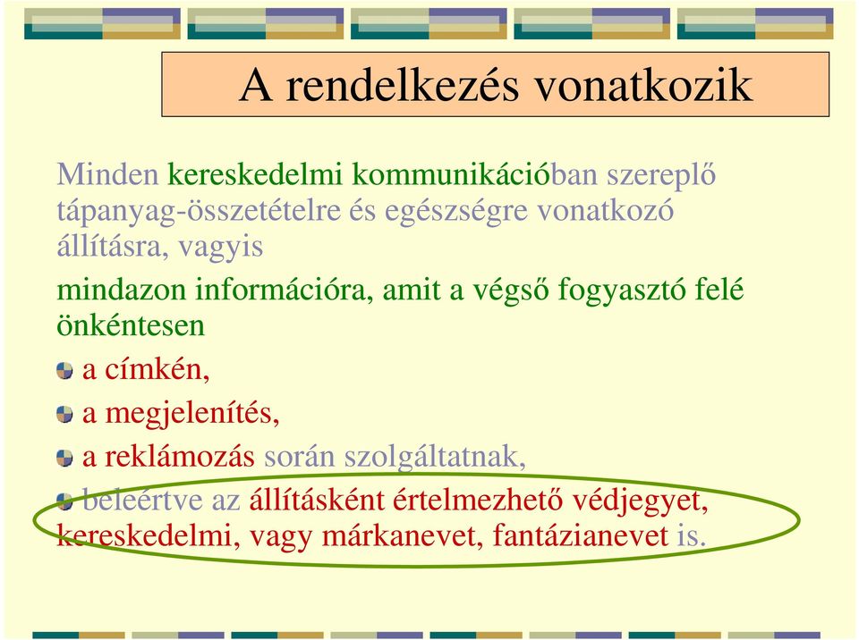 amit a végső fogyasztó felé önkéntesen a címkén, a megjelenítés, a reklámozás során