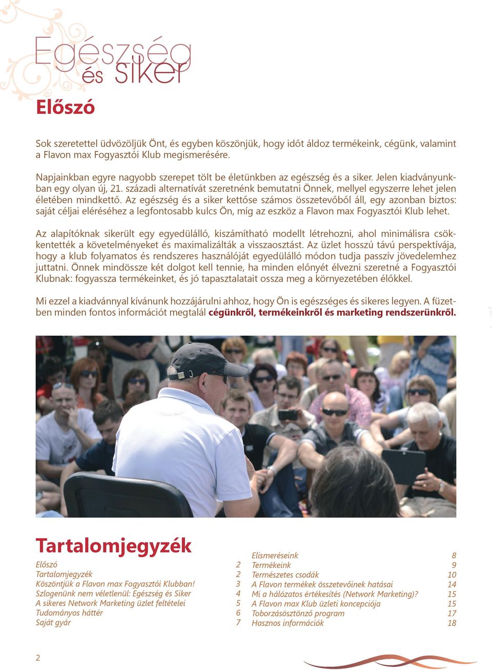 századi alternatívát szeretnénk bemutatni Önnek, mellyel egyszerre lehet jelen életében mindkettő.