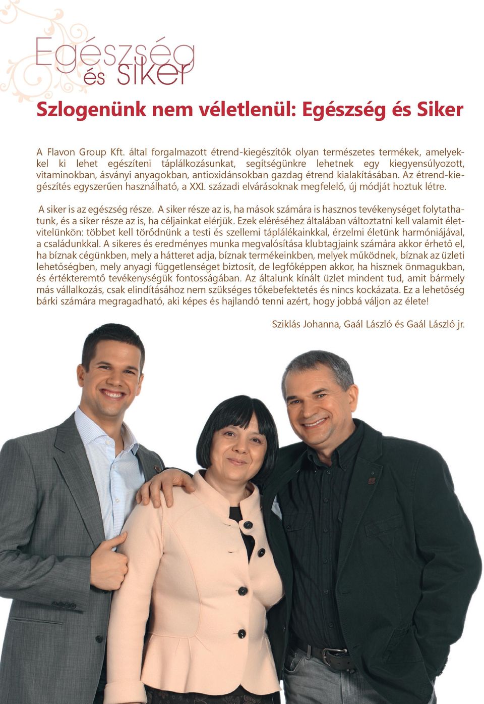 antioxidánsokban gazdag étrend kialakításában. Az étrend-kiegészítés egyszerűen használható, a XXI. századi elvárásoknak megfelelő, új módját hoztuk létre. A siker is az egészség része.