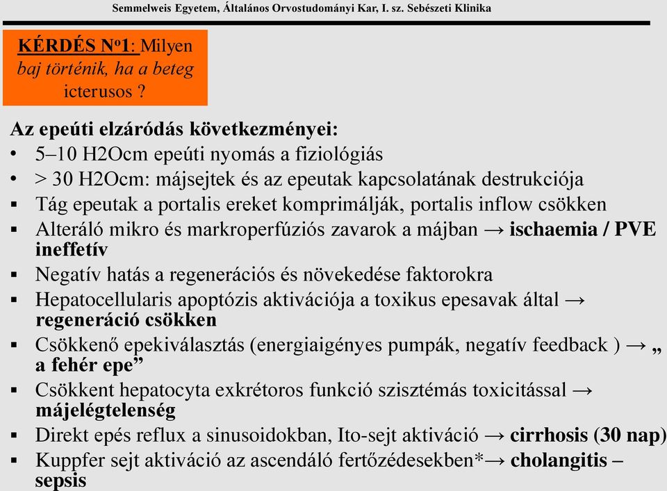 portalis inflow csökken Alteráló mikro és markroperfúziós zavarok a májban ischaemia / PVE ineffetív Negatív hatás a regenerációs és növekedése faktorokra Hepatocellularis apoptózis aktivációja a