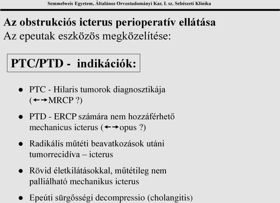 ) PTD - ERCP számára nem hozzáférhető mechanicus icterus ( opus?