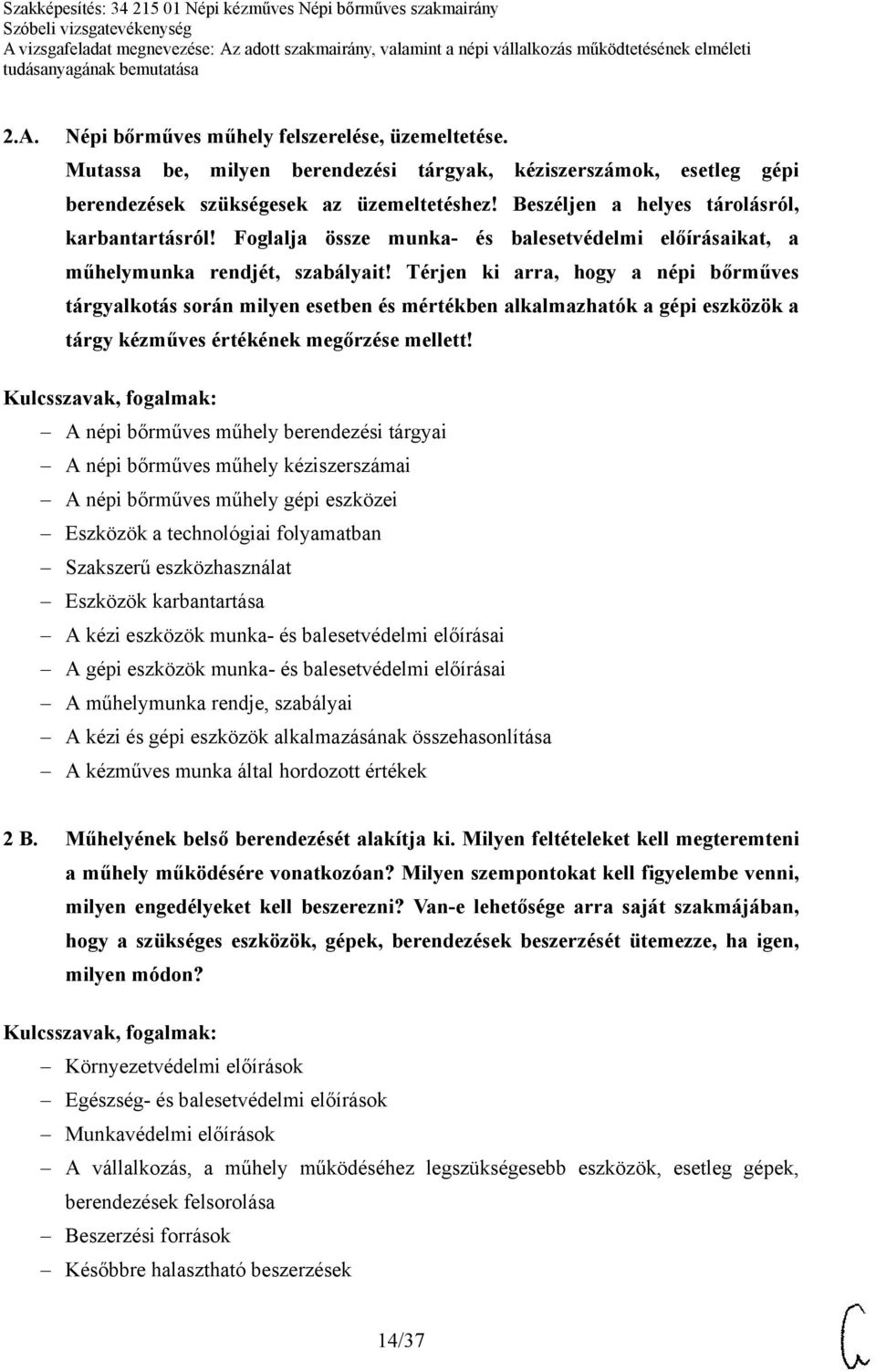 Térjen ki arra, hogy a népi bőrműves tárgyalkotás során milyen esetben és mértékben alkalmazhatók a gépi eszközök a tárgy kézműves értékének megőrzése mellett!