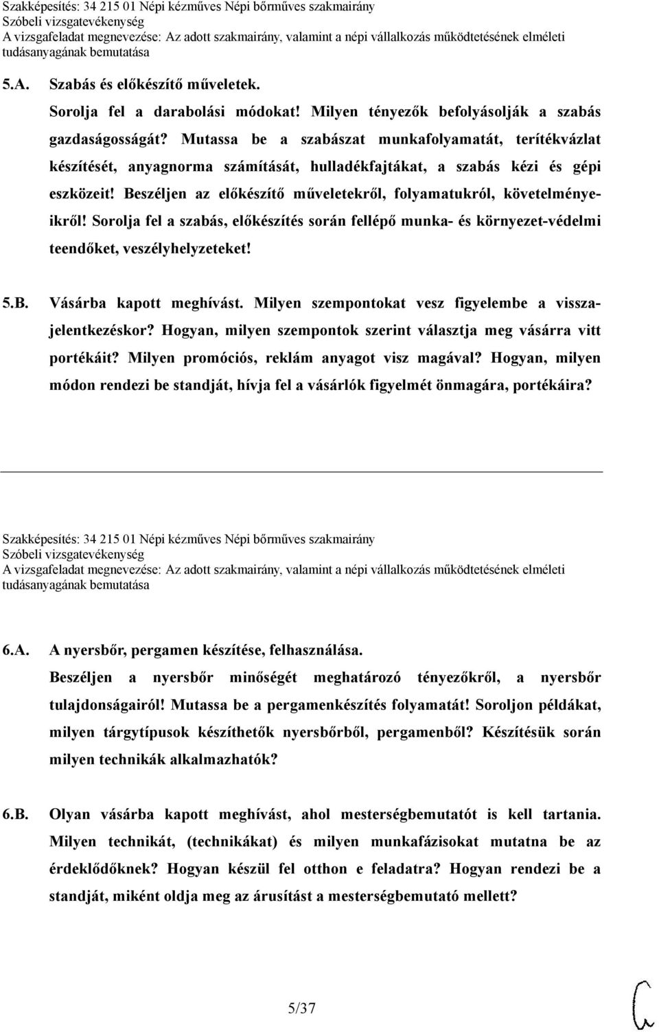 Beszéljen az előkészítő műveletekről, folyamatukról, követelményeikről! Sorolja fel a szabás, előkészítés során fellépő munka- és környezet-védelmi teendőket, veszélyhelyzeteket! 5.B. Vásárba kapott meghívást.