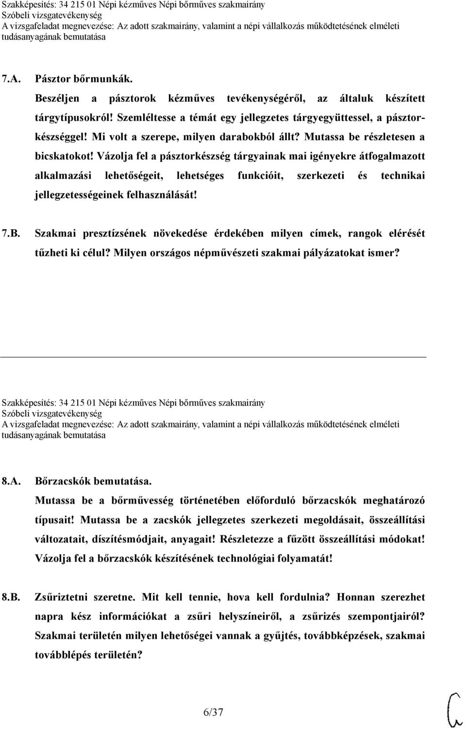 Vázolja fel a pásztorkészség tárgyainak mai igényekre átfogalmazott alkalmazási lehetőségeit, lehetséges funkcióit, szerkezeti és technikai jellegzetességeinek felhasználását! 7.B.