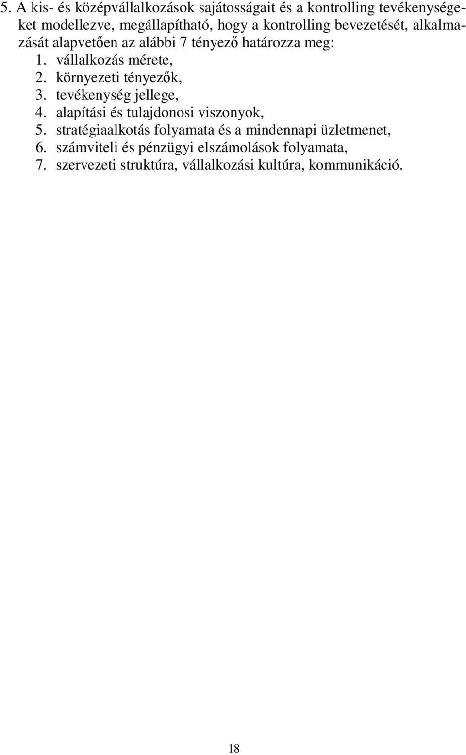 környezeti tényezők, 3. tevékenység jellege, 4. alapítási és tulajdonosi viszonyok, 5.