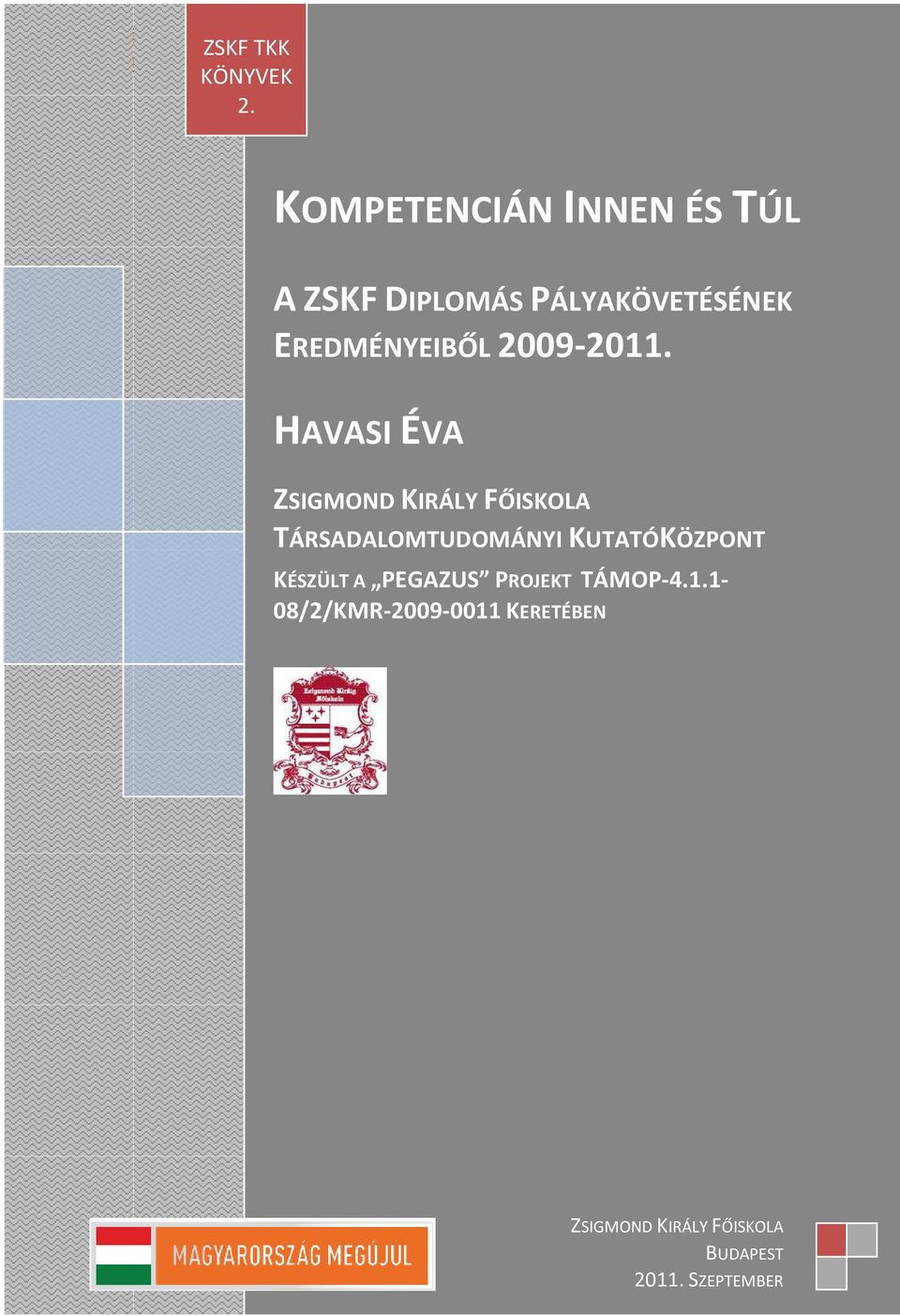 KOMPETENCIÁN INNEN ÉS TÚL A ZSKF DIPLOMÁS PÁLYAKÖVETÉSÉNEK EREDMÉNYEIBŐL 2009-2011.
