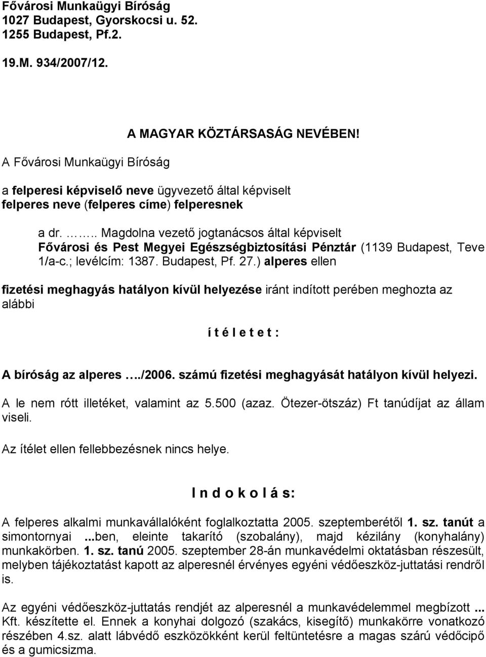 .. Magdolna vezető jogtanácsos által képviselt Fővárosi és Pest Megyei Egészségbiztosítási Pénztár (1139 Budapest, Teve 1/a-c.; levélcím: 1387. Budapest, Pf. 27.