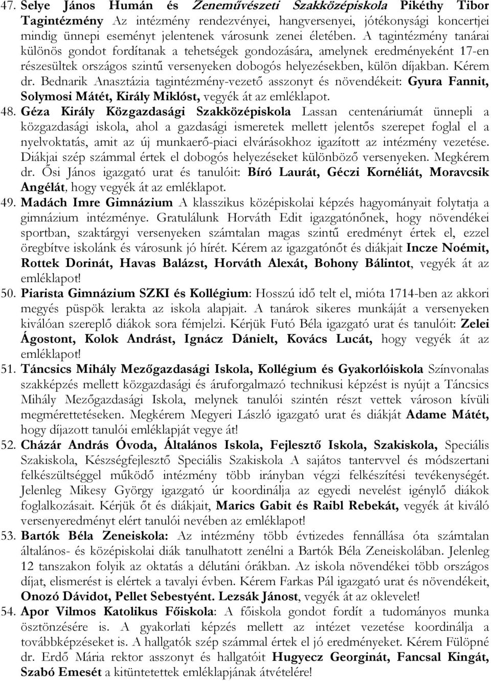 Kérem dr. Bednarik Anasztázia tagintézmény-vezetı asszonyt és növendékeit: Gyura Fannit, Solymosi Mátét, Király Miklóst, vegyék át az emléklapot. 48.