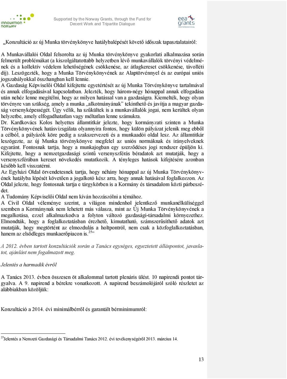 Leszögezték, hogy a Munka Törvénykönyvének az Alaptörvénnyel és az európai uniós jogszabályokkal összhangban kell lennie.