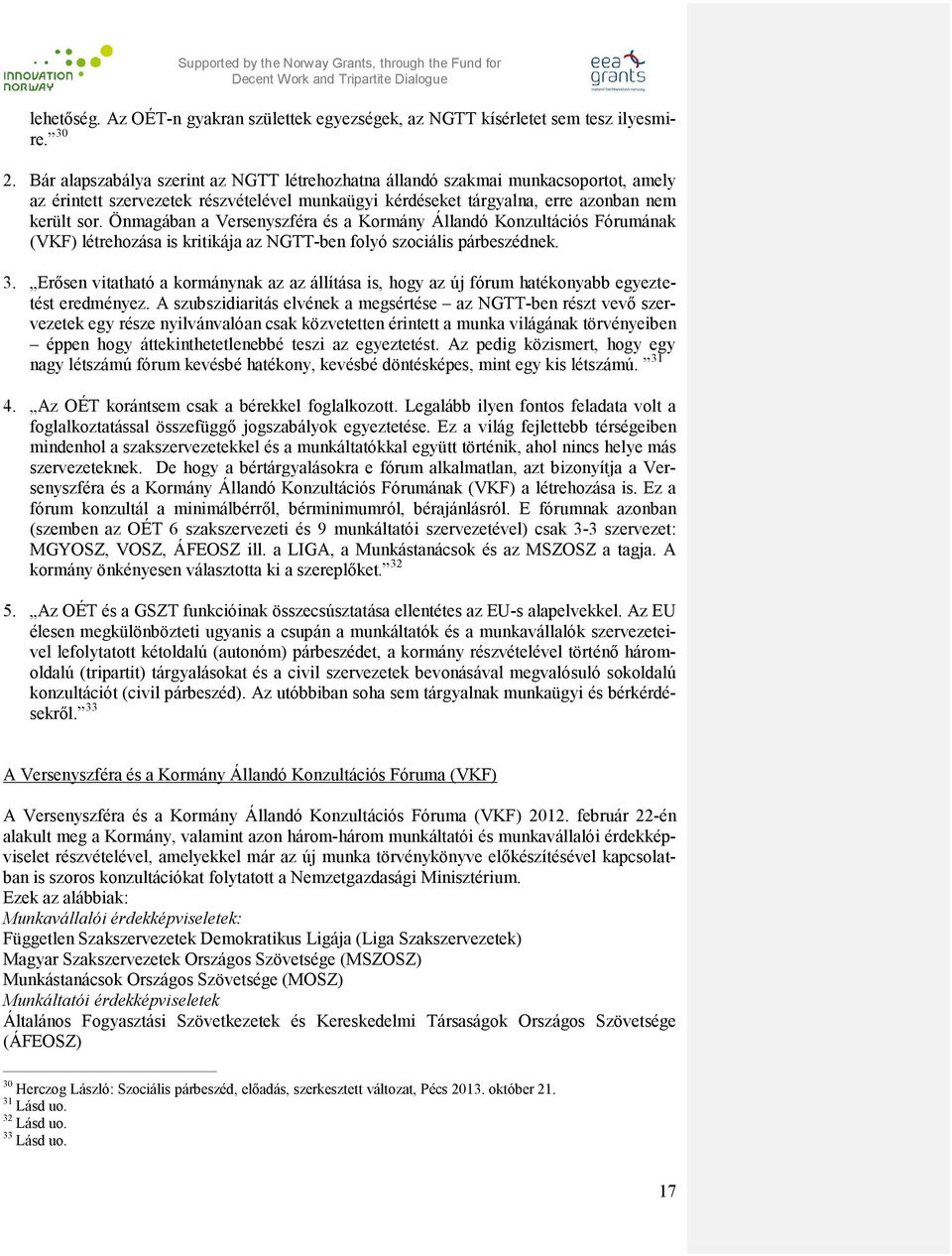Önmagában a Versenyszféra és a Kormány Állandó Konzultációs Fórumának (VKF) létrehozása is kritikája az NGTT-ben folyó szociális párbeszédnek. 3.