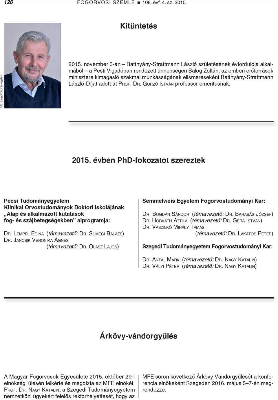 elismeréseként Batthyány-Strattmann László-Díjat adott át ProF. Dr. gorzó istván professor emeritusnak. 2015.