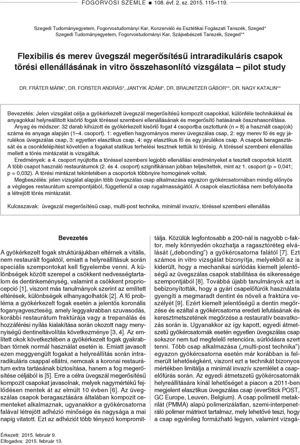 merev üvegszál megerősítésű intraradikuláris csapok törési ellenállásának in vitro összehasonlító vizsgálata pilot study DR. FRÁTER MÁRK*, DR. FORSTER ANDRÁS*, JANTYIK ÁDÁM*, DR.