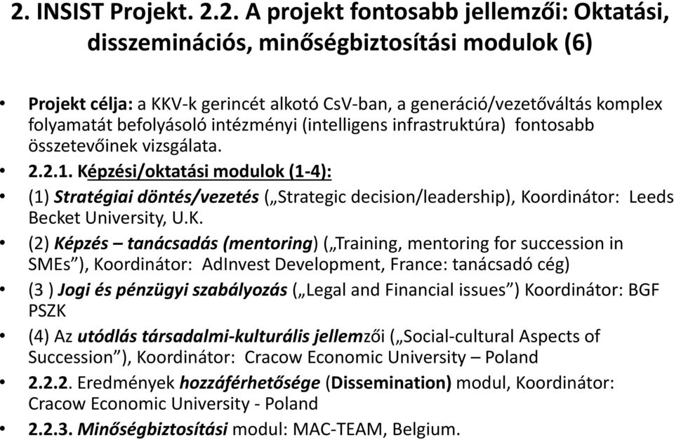 Képzési/oktatási modulok (1-4): (1) Stratégiai döntés/vezetés ( Strategic decision/leadership), Koordinátor: Leeds Becket University, U.K. (2) Képzés tanácsadás (mentoring) ( Training, mentoring for