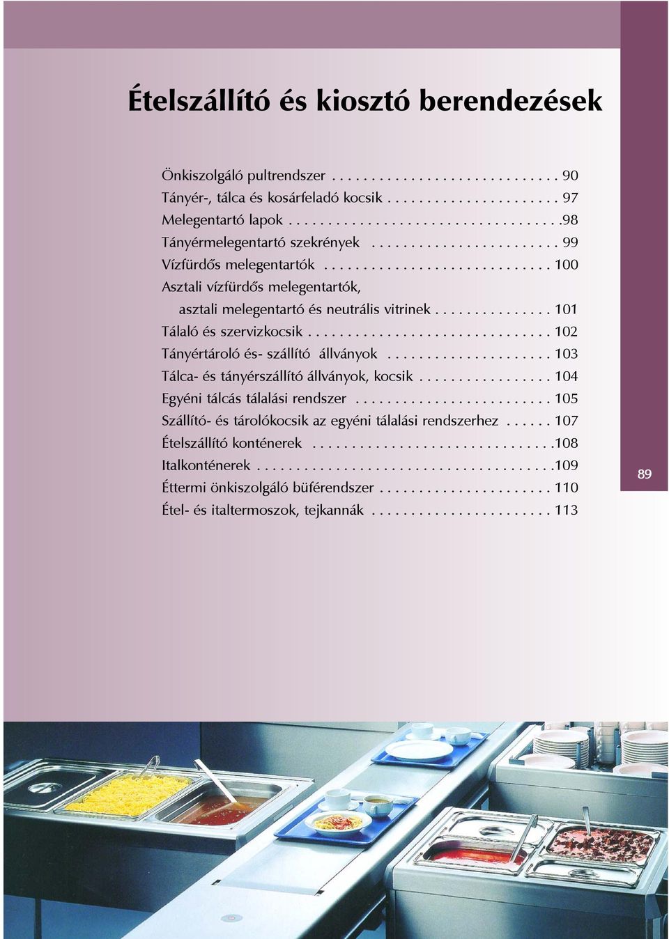 .............................. 102 Tányértároló és- szállító állványok..................... 103 Tálca- és tányérszállító állványok, kocsik................. 104 Egyéni tálcás tálalási rendszer.