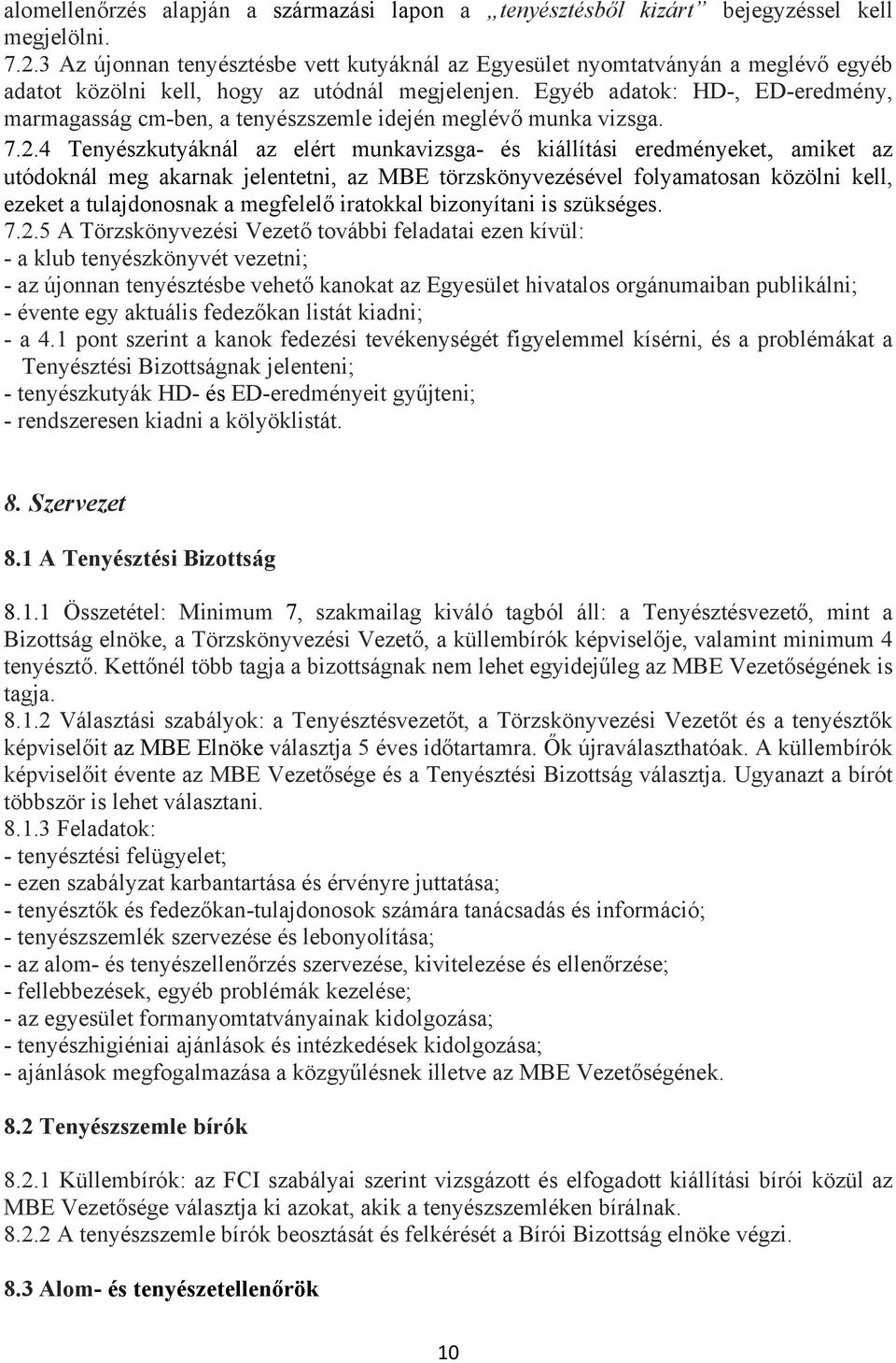 Egyéb adatok: HD-, ED-eredmény, marmagasság cm-ben, a tenyészszemle idején meglévő munka vizsga. 7.2.