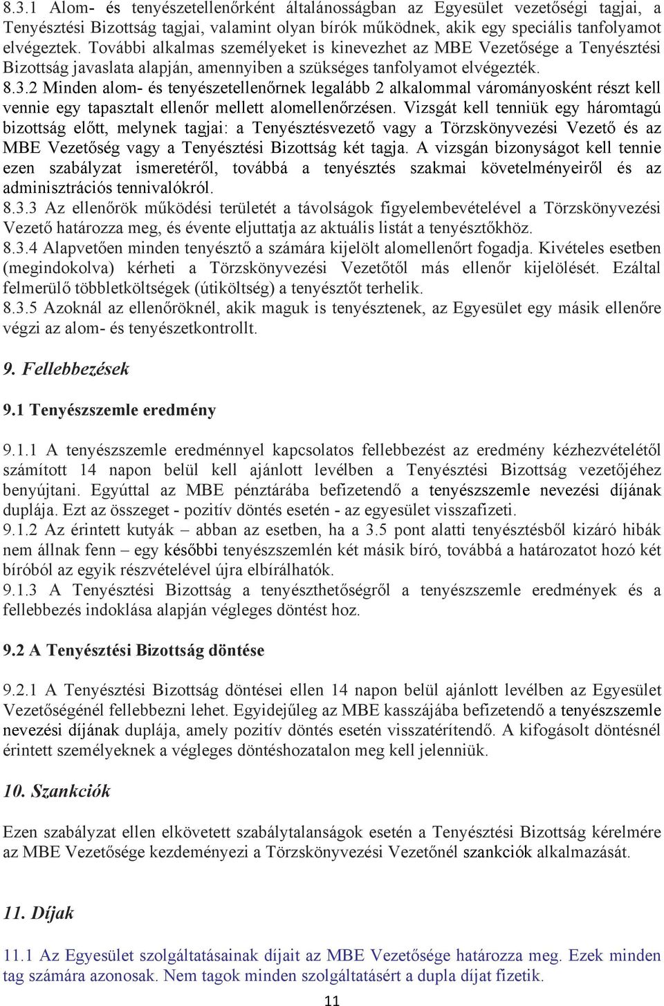 2 Minden alom- és tenyészetellenőrnek legalább 2 alkalommal várományosként részt kell vennie egy tapasztalt ellenőr mellett alomellenőrzésen.