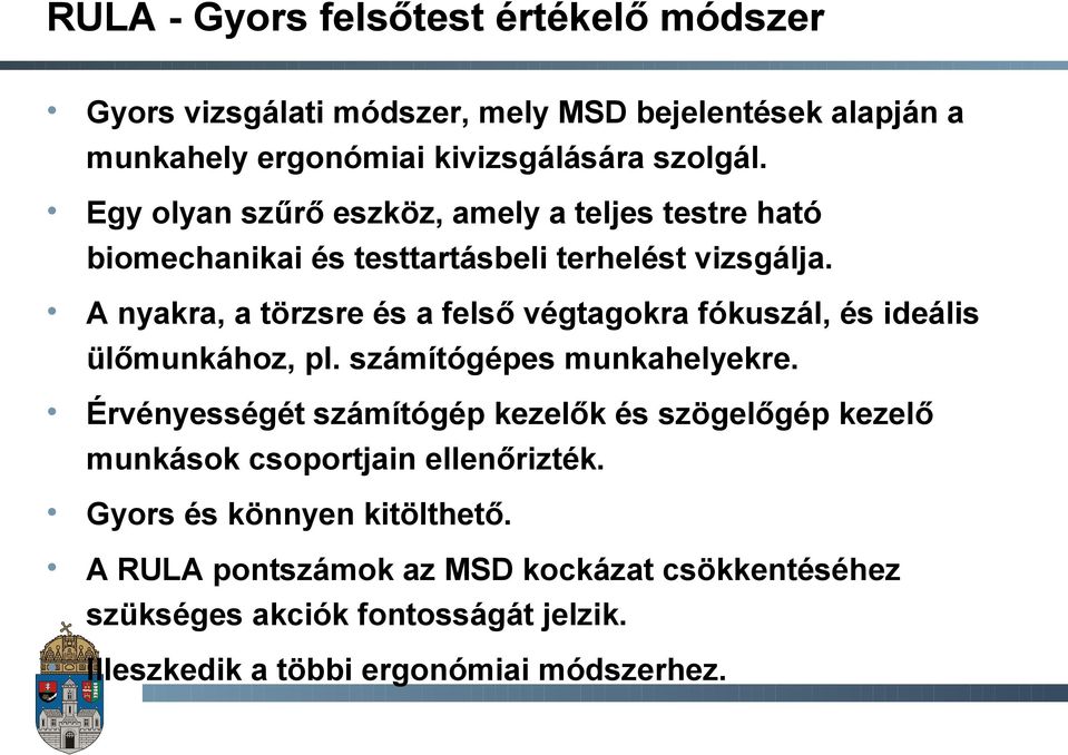 A nyakra, a törzsre és a felső végtagokra fókuszál, és ideális ülőmunkához, pl. számítógépes munkahelyekre.