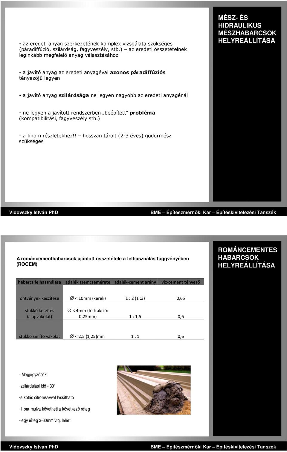 javító anyag szilárdsága ne legyen nagyobb az eredeti anyagénál - ne legyen a javított rendszerben beépített probléma (kompatibilitási, fagyveszély stb.) - a finom részletekhez!