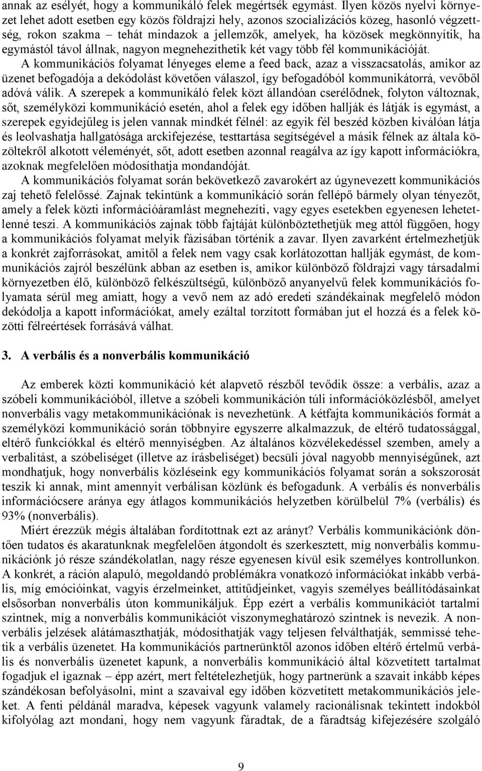 ha egymástól távol állnak, nagyon megnehezíthetik két vagy több fél kommunikációját.