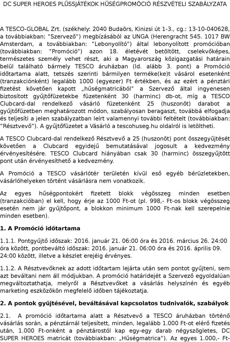 életévét betöltött, cselekvőképes, természetes személy vehet részt, aki a Magyarország közigazgatási határain belül található bármely TESCO áruházban (ld. alább 3.