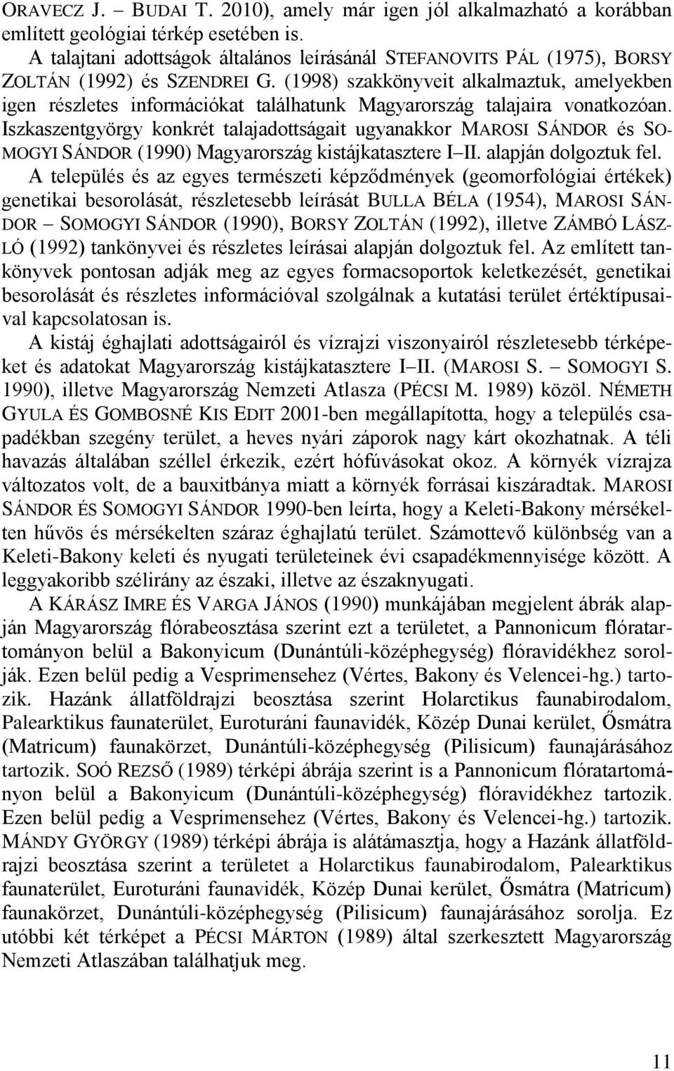 (1998) szakkönyveit alkalmaztuk, amelyekben igen részletes információkat találhatunk Magyarország talajaira vonatkozóan.