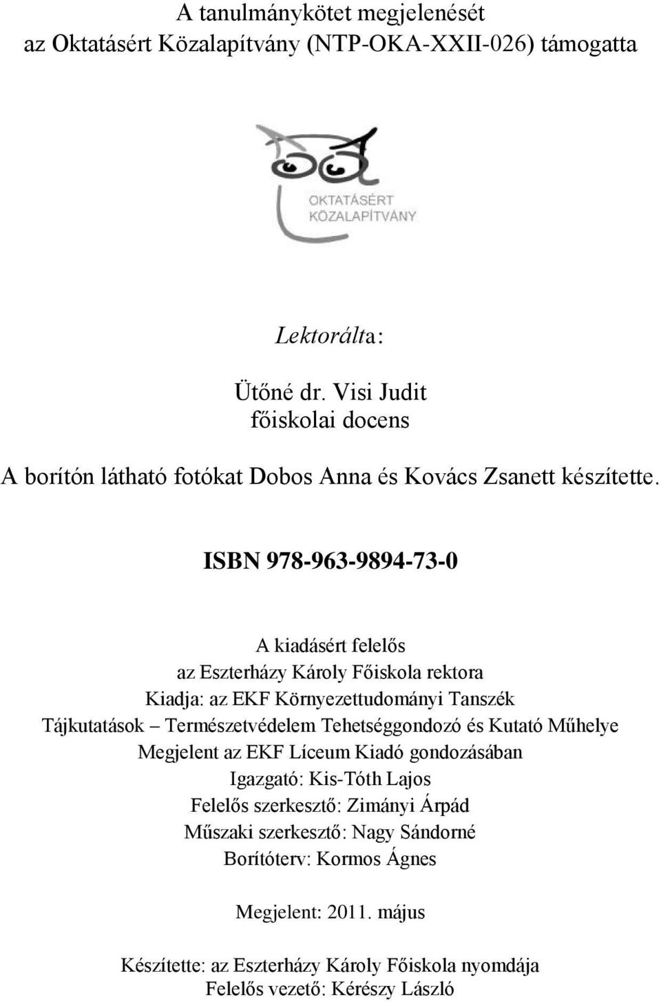 ISBN 978-963-9894-73-0 A kiadásért felelős az Eszterházy Károly Főiskola rektora Kiadja: az EKF Környezettudományi Tanszék Tájkutatások Természetvédelem