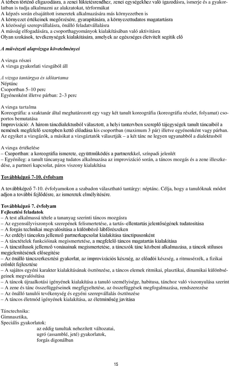 elfogadására, a csoporthagyományok kialakításában való aktivitásra Olyan szokások, tevékenységek kialakítására, amelyek az egészséges életvitelt segítik elő A művészeti alapvizsga követelményei A