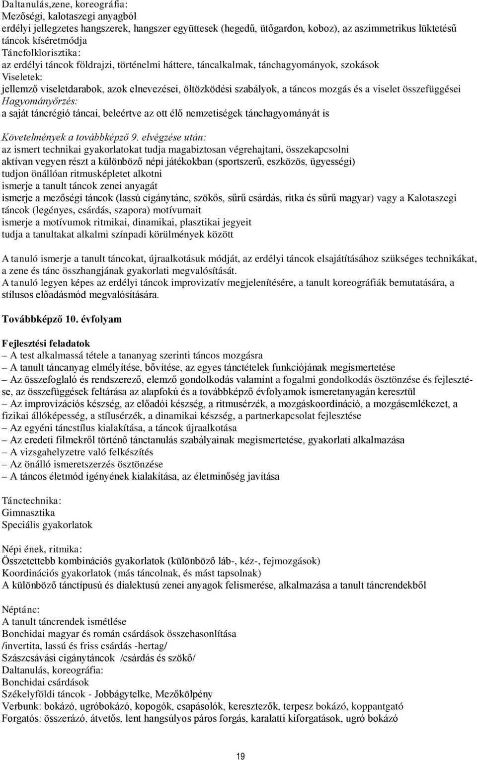 mozgás és a viselet összefüggései Hagyományőrzés: a saját táncrégió táncai, beleértve az ott élő nemzetiségek tánchagyományát is Követelmények a továbbképző 9.