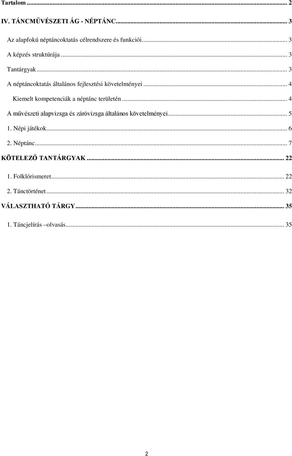 .. 4 Kiemelt kompetenciák a néptánc területén... 4 A művészeti alapvizsga és záróvizsga általános követelményei... 5 1.