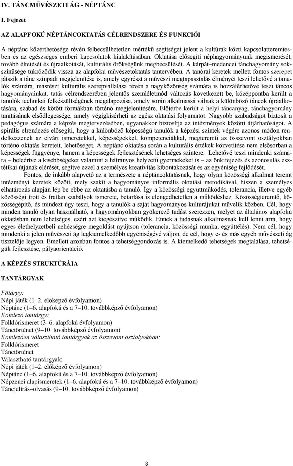 kapcsolatok kialakításában. Oktatása elősegíti néphagyományunk megismerését, tovább éltetését és újraalkotását, kulturális örökségünk megbecsülését.