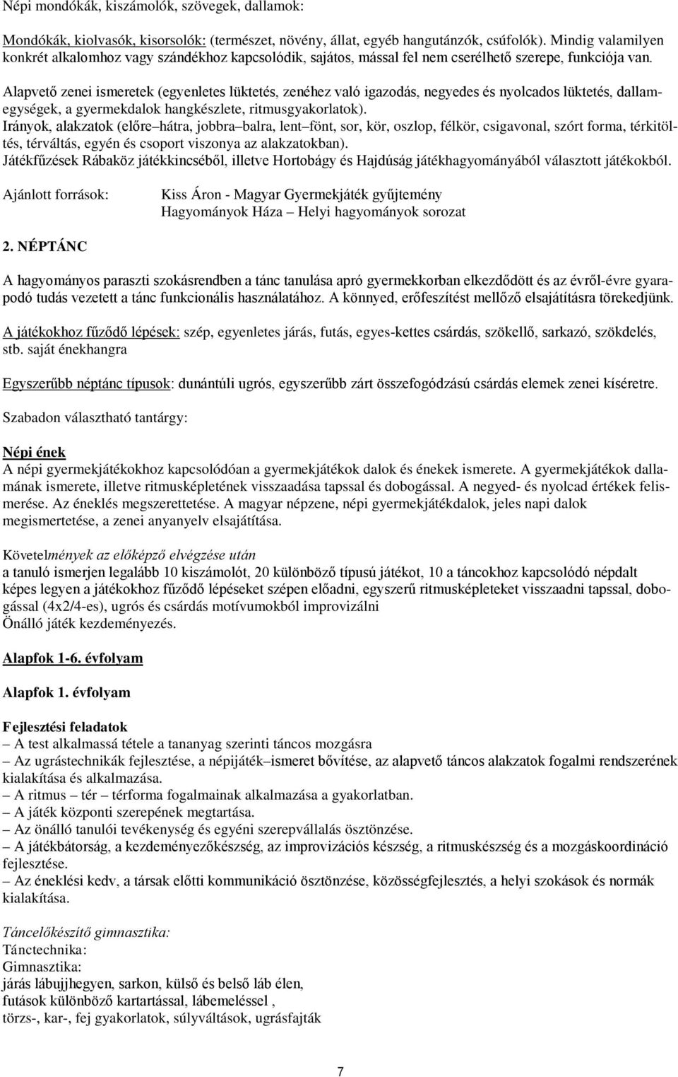 Alapvető zenei ismeretek (egyenletes lüktetés, zenéhez való igazodás, negyedes és nyolcados lüktetés, dallamegységek, a gyermekdalok hangkészlete, ritmusgyakorlatok).