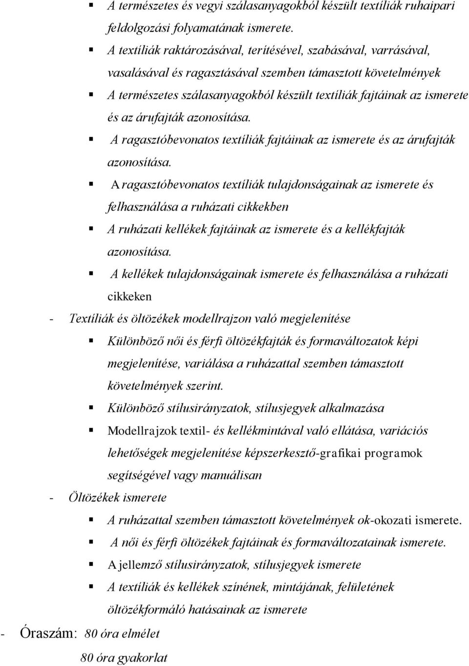 és az árufajták azonosítása. A ragasztóbevonatos textíliák fajtáinak az ismerete és az árufajták azonosítása.