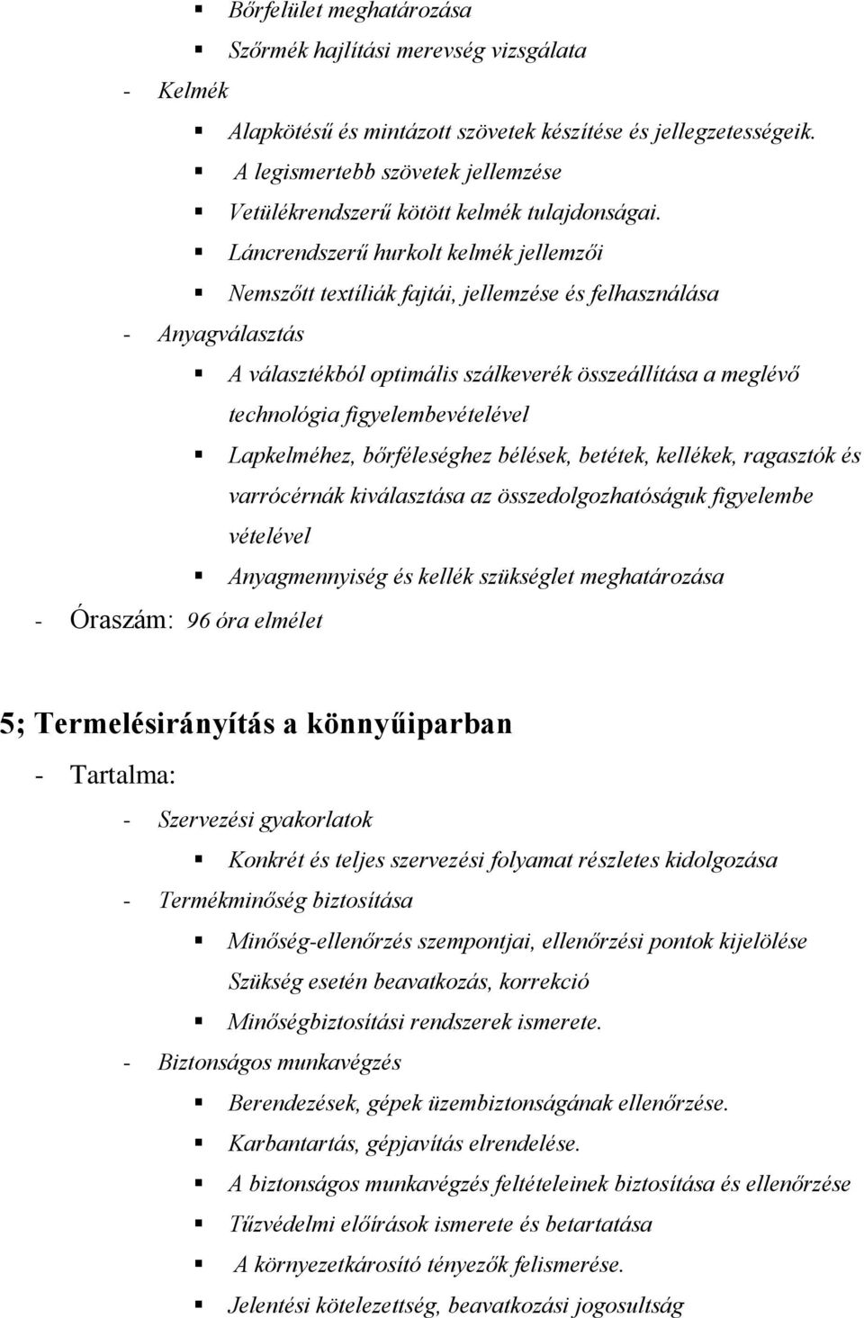 Láncrendszerű hurkolt kelmék jellemzői Nemszőtt textíliák fajtái, jellemzése és felhasználása - Anyagválasztás A választékból optimális szálkeverék összeállítása a meglévő technológia