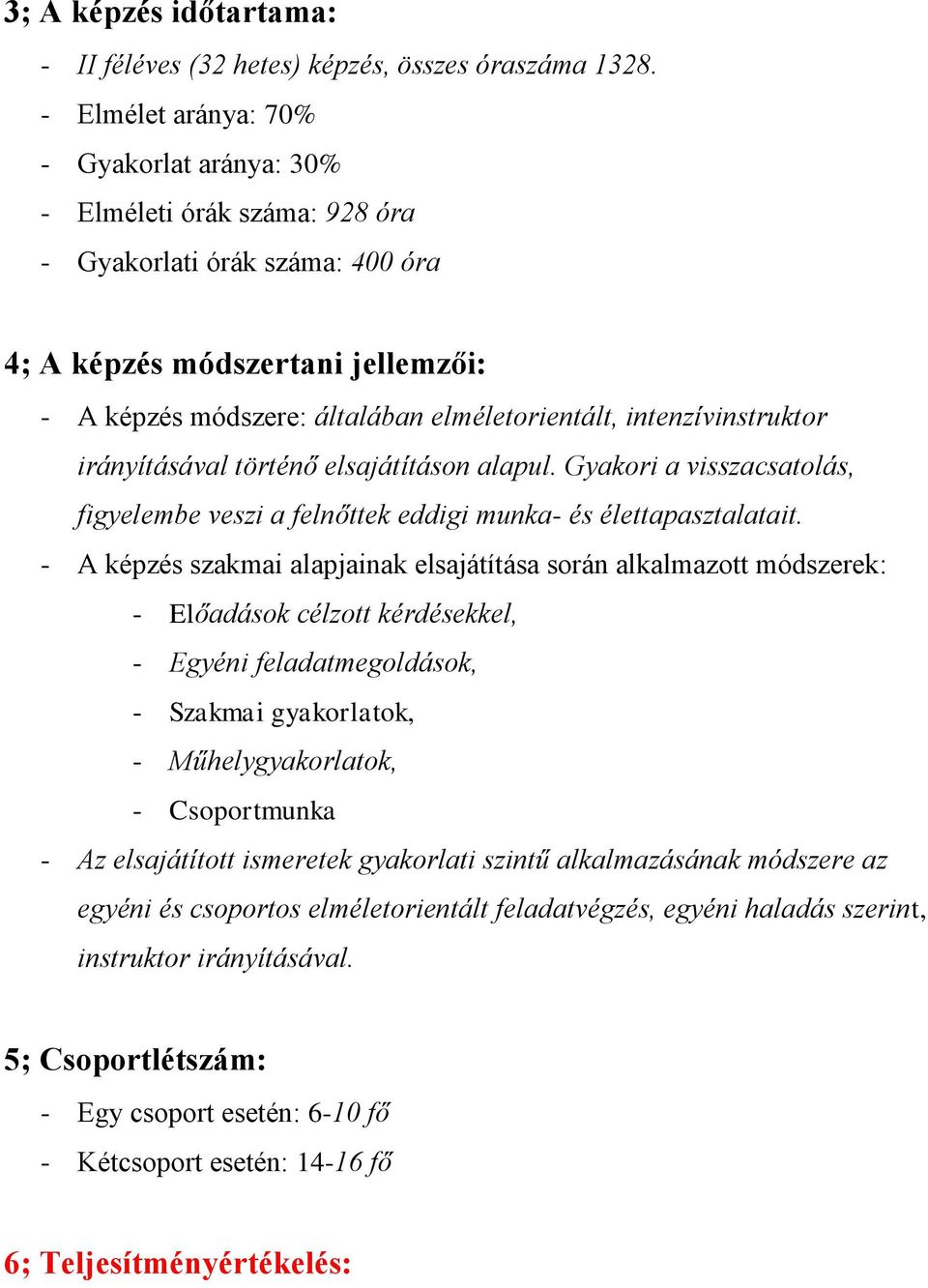 intenzívinstruktor irányításával történő elsajátításon alapul. Gyakori a visszacsatolás, figyelembe veszi a felnőttek eddigi munka- és élettapasztalatait.