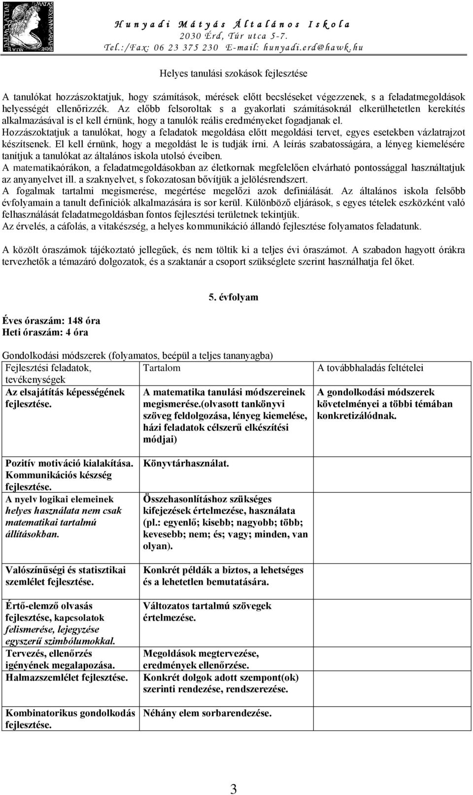 Hozzászoktatjuk a tanulókat, hogy a feladatok megoldása előtt megoldási tervet, egyes esetekben vázlatrajzot készítsenek. El kell érnünk, hogy a megoldást le is tudják írni.