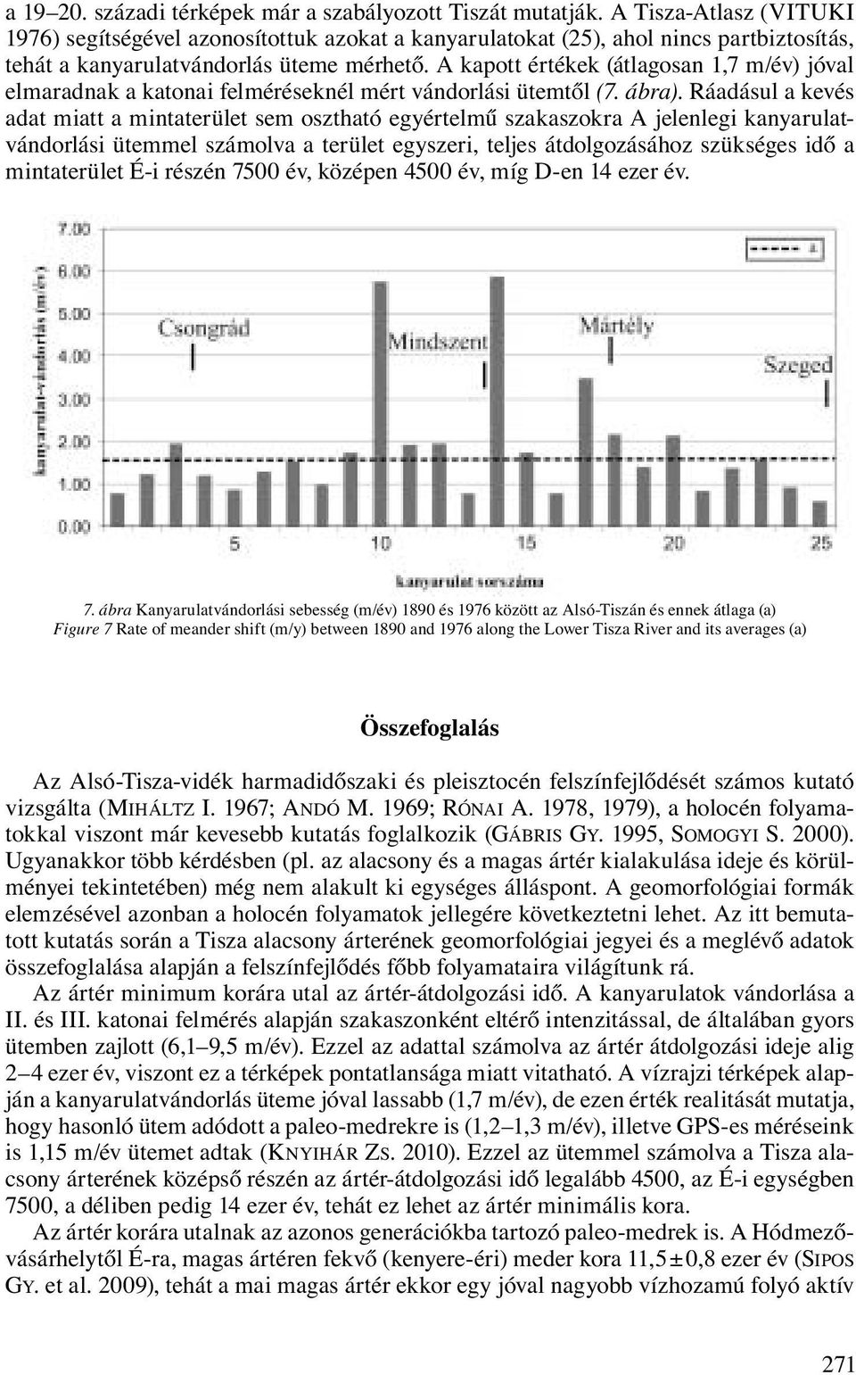 A kapott értékek (átlagosan 1,7 m/év) jóval elmaradnak a katonai felméréseknél mért vándorlási ütemtől (7. ábra).