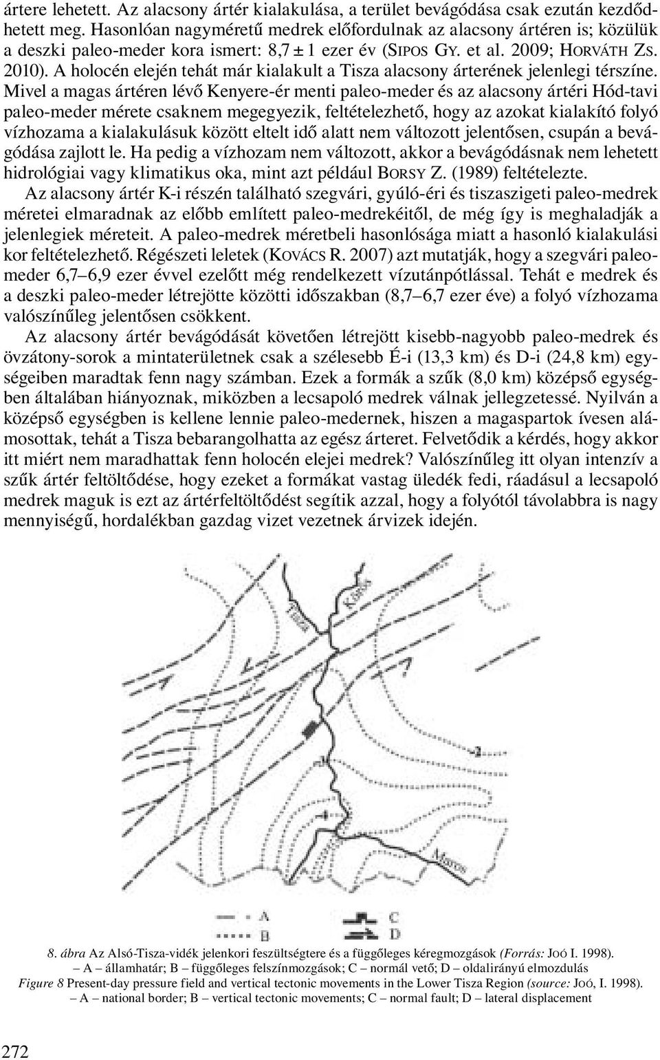 A holocén elején tehát már kialakult a Tisza alacsony árterének jelenlegi térszíne.