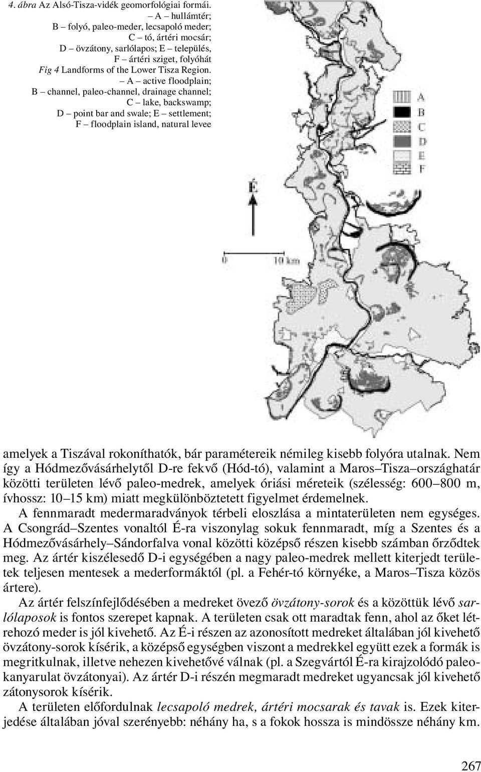 A active floodplain; B channel, paleo-channel, drainage channel; C lake, backswamp; D point bar and swale; E settlement; F floodplain island, natural levee amelyek a Tiszával rokoníthatók, bár