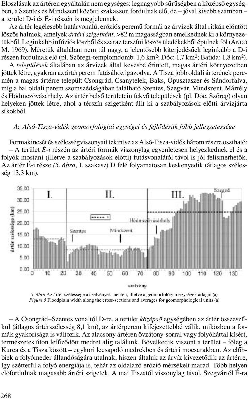 Leginkább infúziós löszből és száraz térszíni löszös üledékekből épülnek föl (ANDÓ M. 1969). Méretük általában nem túl nagy, a jelentősebb kiterjedésűek leginkább a D-i részen fordulnak elő (pl.