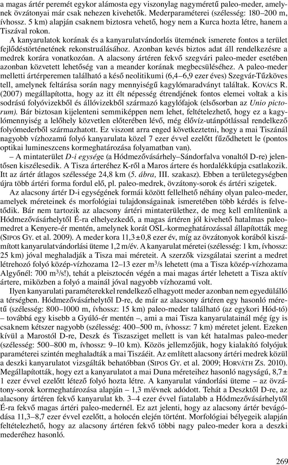 A kanyarulatok korának és a kanyarulatvándorlás ütemének ismerete fontos a terület fejlődéstörténetének rekonstruálásához. Azonban kevés biztos adat áll rendelkezésre a medrek korára vonatkozóan.