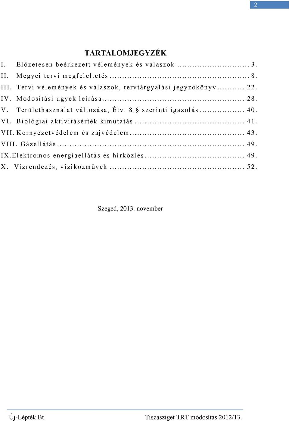 T erület h asználat vál toz ás a, Ét v. 8. szerinti i gaz ol ás... 40. V I. Biol ó giai aktivitásérték kimutat ás... 41. V II.