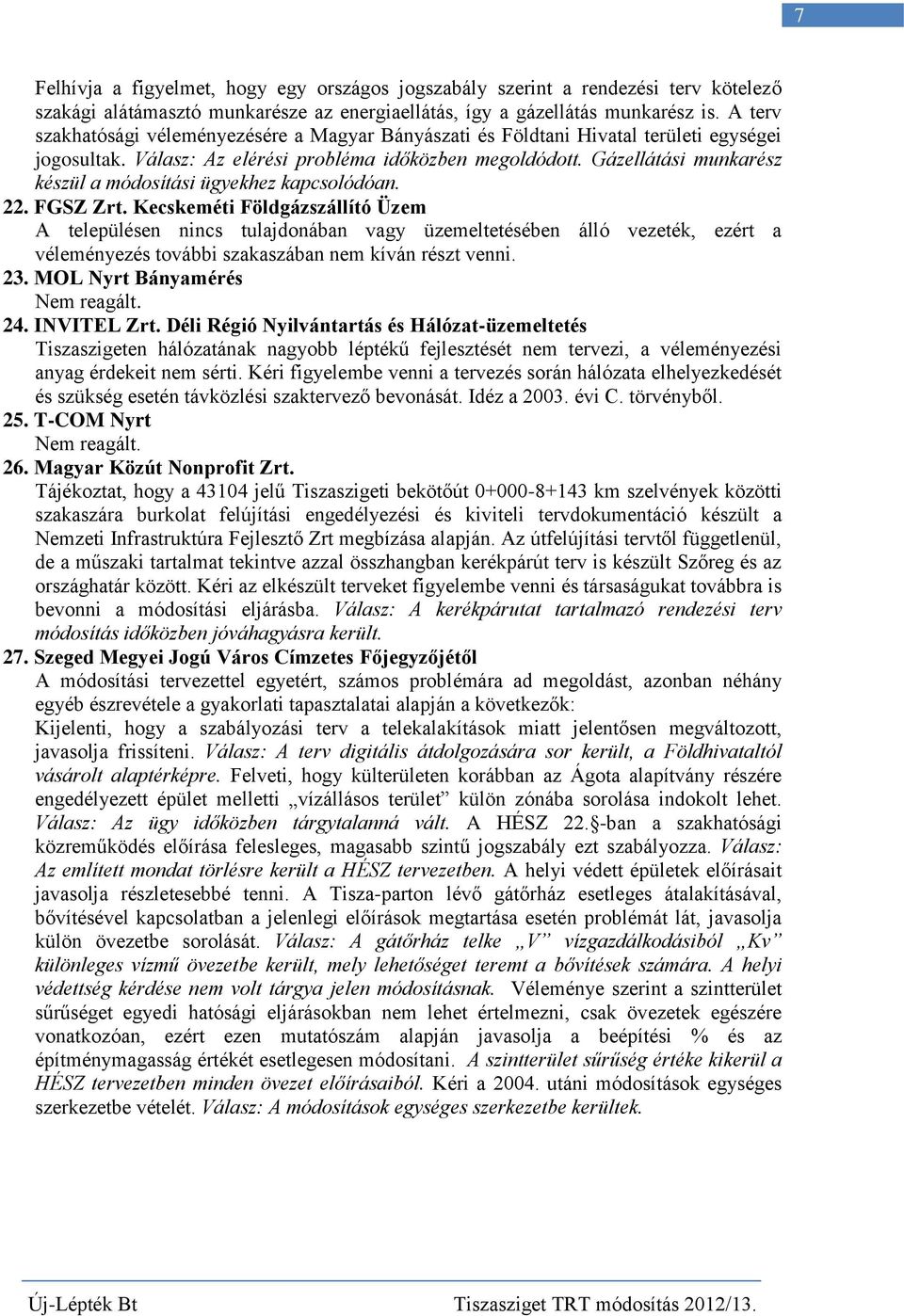 Gázellátási munkarész készül a módosítási ügyekhez kapcsolódóan. 22. FGSZ Zrt.