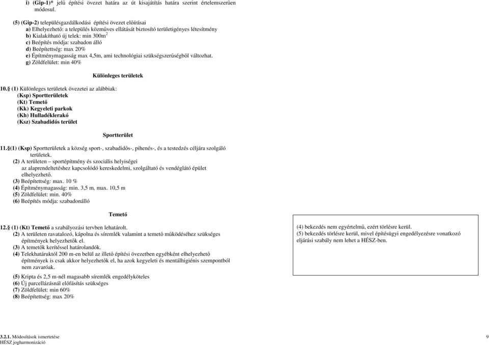 szabadon álló d) Beépítettség: max 20% e) Építménymagasság max 4,5m, ami technológiai szükségszerőségbıl változhat. g) Zöldfelület: min 40% 10.