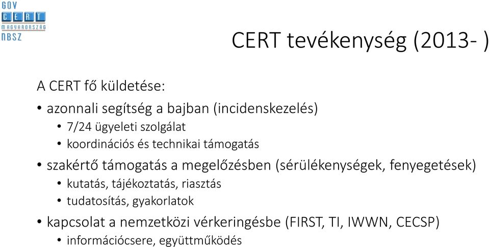 megelőzésben (sérülékenységek, fenyegetések) kutatás, tájékoztatás, riasztás tudatosítás,