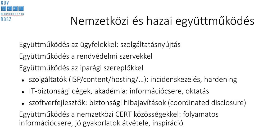 IT-biztonsági cégek, akadémia: információcsere, oktatás szoftverfejlesztők: biztonsági hibajavítások (coordinated