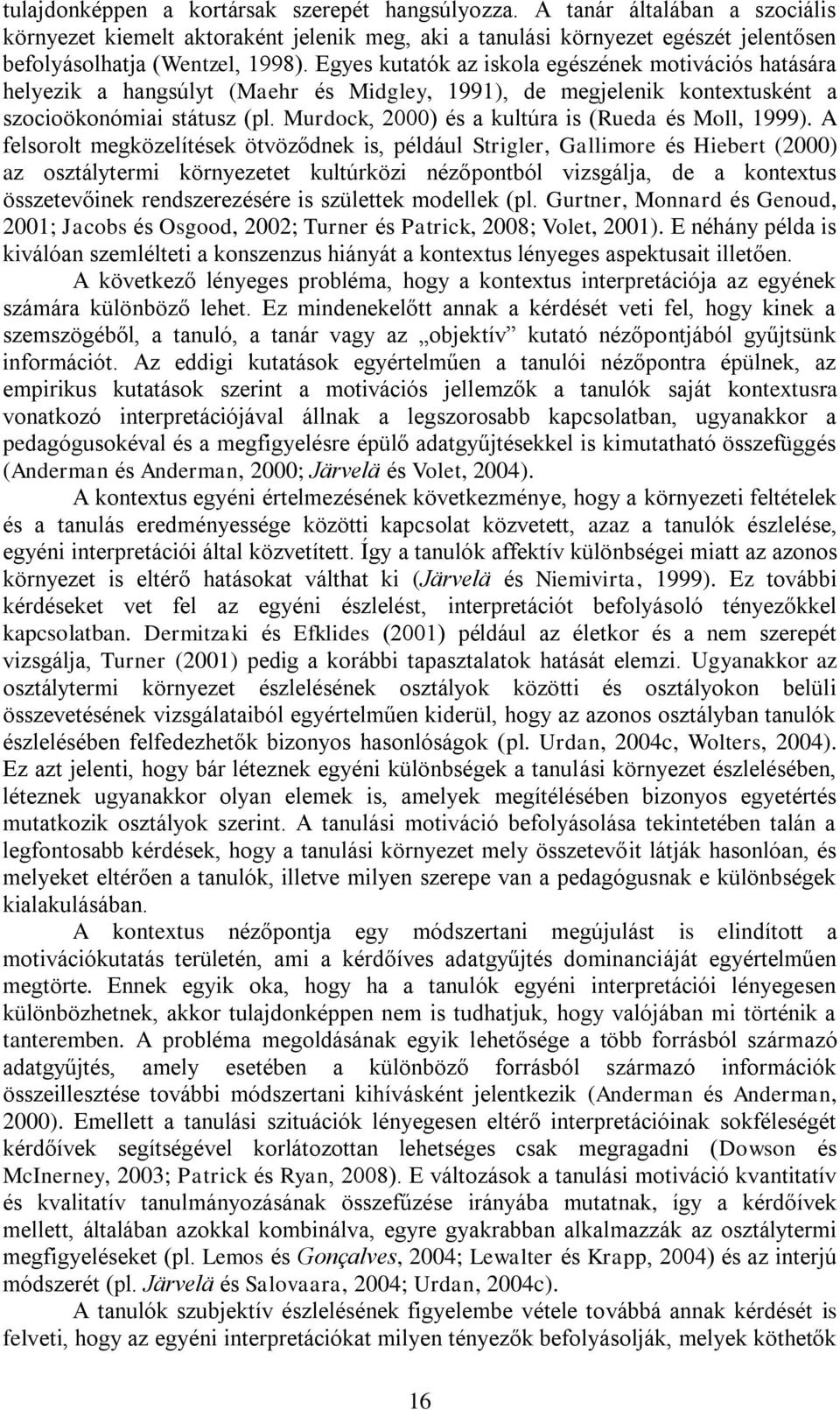 Murdock, 2000) és a kultúra is (Rueda és Moll, 1999).