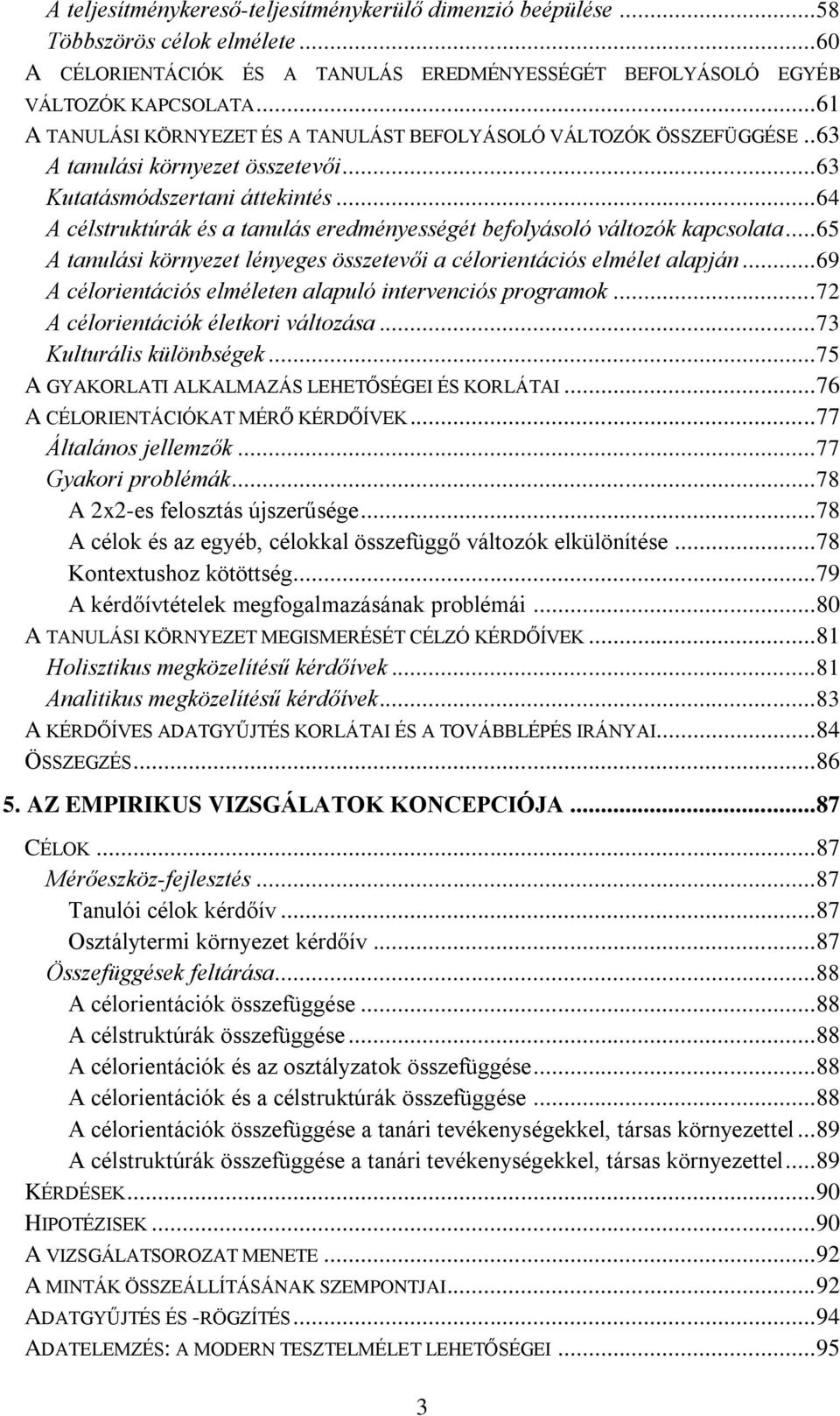 .. 64 A célstruktúrák és a tanulás eredményességét befolyásoló változók kapcsolata... 65 A tanulási környezet lényeges összetevői a célorientációs elmélet alapján.