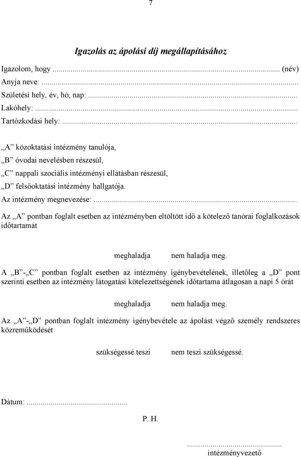 .. Az A pontban foglalt esetben az intézményben eltöltött idő a kötelező tanórai foglalkozások időtartamát meghaladja nem haladja meg.